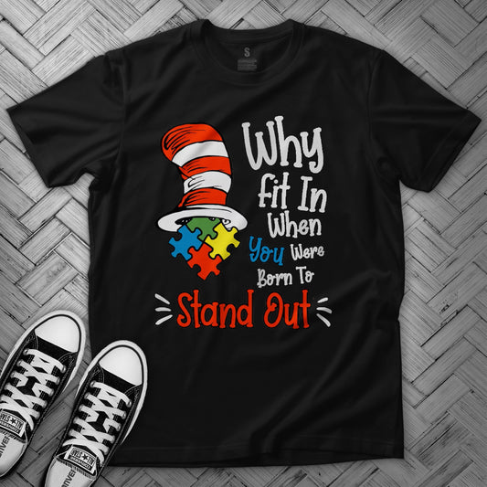 Autism Acceptance Why Fit In T Shirt - MK EYE CATCHING EVENTFUL CREATIONS LLC