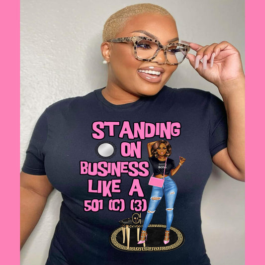 Standing On Business T Shirt - MK EYE CATCHING EVENTFUL CREATIONS LLC
