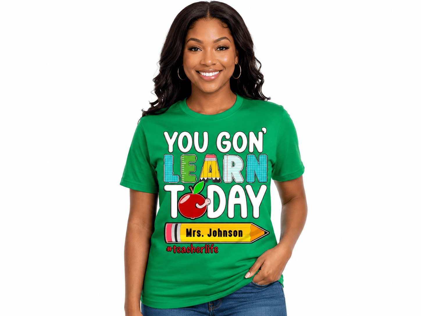 Teacher You Go'n Learn Today T Shirt - MK EYE CATCHING EVENTFUL CREATIONS LLC