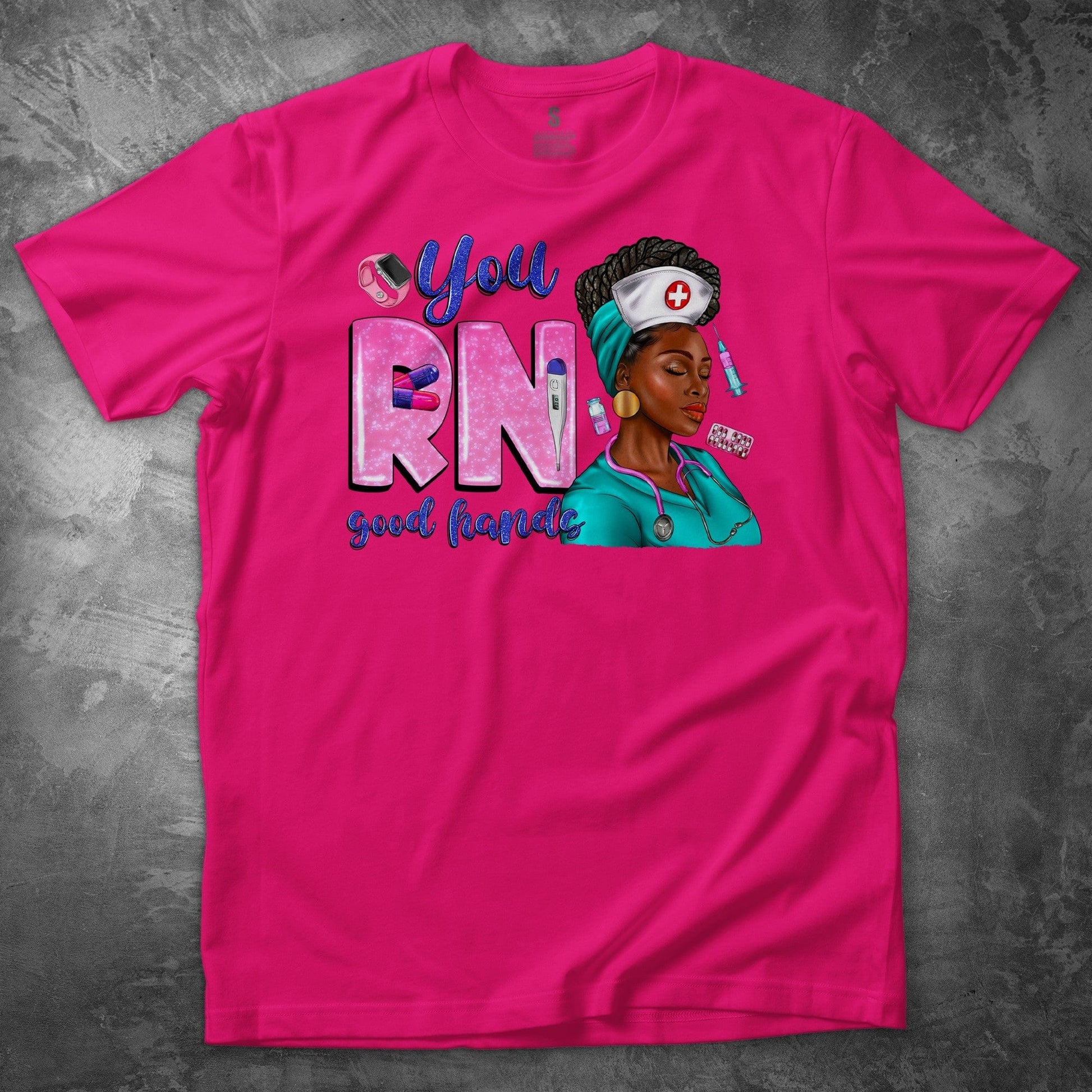 YOU RN GOOD HANDS T SHIRT - MK EYE CATCHING EVENTFUL CREATIONS LLC