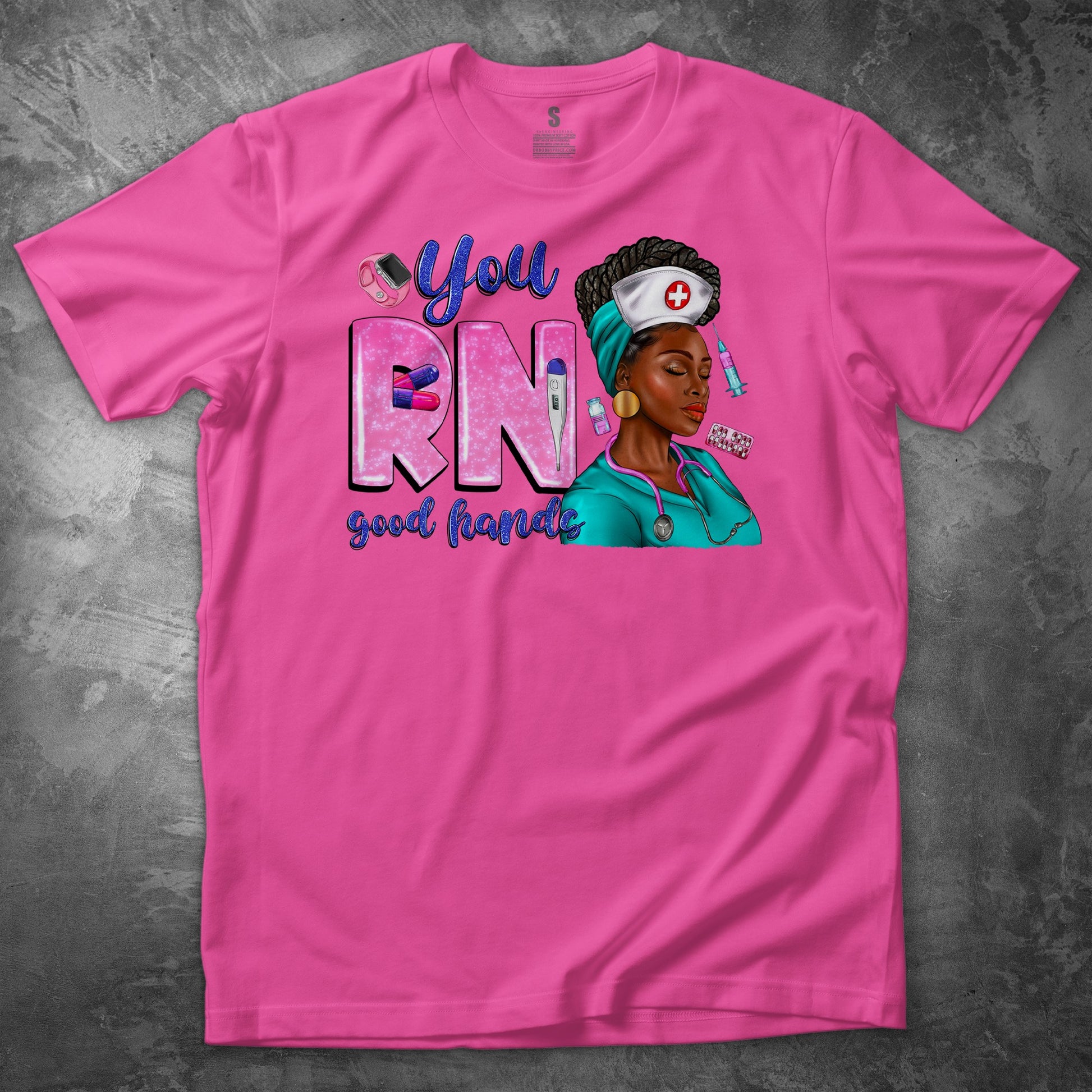 YOU RN GOOD HANDS T SHIRT - MK EYE CATCHING EVENTFUL CREATIONS LLC